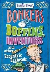 Barmy Biogs: Bonkers Boffins, Inventors & other Eccentric Eggheads