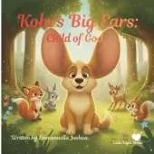 Kobi's Big Ears: Child of God: A Christian Picture Book for Children about Identity, Self-Esteem, and Being Fearfully and Wonderfully Made