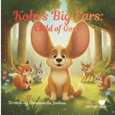 Kobi's Big Ears: Child of God: A Christian Picture Book for Children about Identity, Self-Esteem, and Being Fearfully and Wonderfully Made