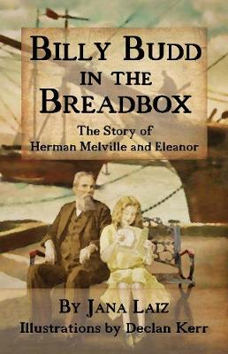 Billy Budd In The Breadbox: The Story of Herman Melville and Eleanor