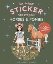 My Fancy Sticker Storybook: Horses & Ponies: 500+ Reusable Dress-up Sticker Book for Kids Ages 5-8
