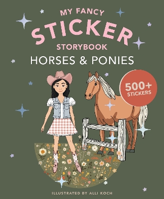 My Fancy Sticker Storybook: Horses & Ponies: 500+ Reusable Dress-up Sticker Book for Kids Ages 5-8