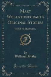 Mary Wollstonecraft's Original Stories: With Five Illustrations (Classic Reprint)
