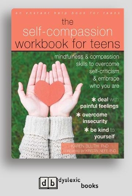 Self-Compassion Workbook for Teens: Mindfulness and Compassion Skills to Overcome Self-Criticism and Embrace Who You Are
