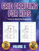 Learn to sketch for beginners (Grid drawing for kids - Volume 2): This book teaches kids how to draw using grids
