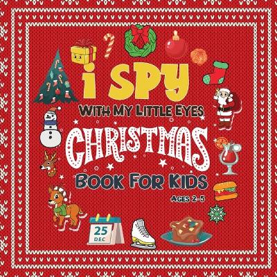 I Spy Christmas Books For Ages 2-5: Christmas Books For Kids - Holiday Activity Book For Toddlers and Preschoolers