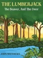 The Lumberjack: The Beaver And The Deer
