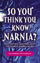 So You Think You Know: So You Think You Know Narnia