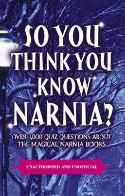 So You Think You Know: So You Think You Know Narnia