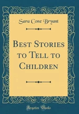 Best Stories to Tell to Children (Classic Reprint)