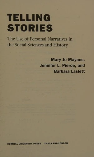 Telling Stories: The Use of Personal Narratives in the Social Sciences and History