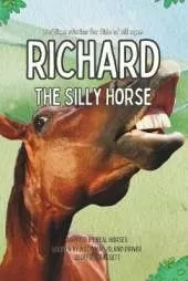 Richard the Silly Horse: Inspired by true stories of Mackinac Island Horses