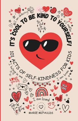 It's Cool to Be Kind to Yourself!: 101 Acts of Self Kindness for Kids - (Colour Edition)