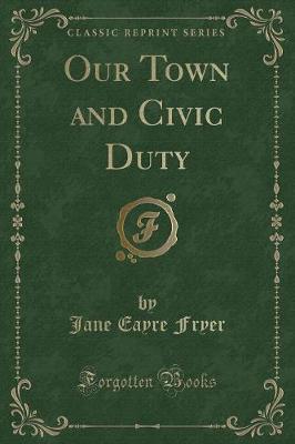 Our Town and Civic Duty (Classic Reprint)