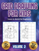 Learn to sketch for beginners (Grid drawing for kids - Volume 2): This book teaches kids how to draw using grids