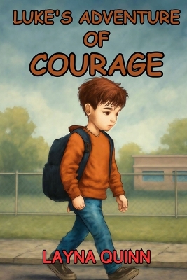 Luke's Adventure of Courage: An Inspiring Story to Help Kids Face Fear and Build Inner Strength