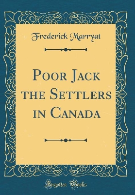 Poor Jack the Settlers in Canada (Classic Reprint)