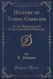 History of Tommy Careless: Or, the Misfortunes of a Week, Embellished With Cuts (Classic Reprint)