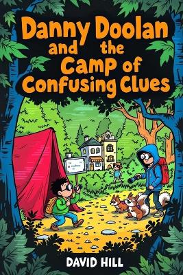 Danny Doolan and the Camp of Confusing Clues: Code-breaking, bunk bed sabotage, and one very judgmental squirrel
