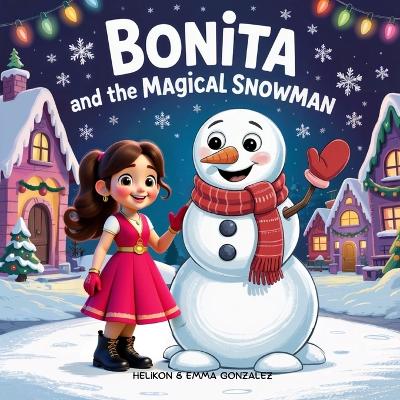 Bonita and the Magical Snowman: A Heartwarming Christmas Story for Kids Ages 3-7 About Friendship, Kindness, and Holiday Magic