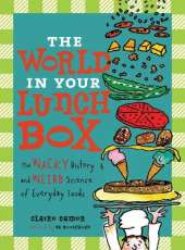 The World in Your Lunch Box: The Wacky History and Weird Science of Everyday Foods