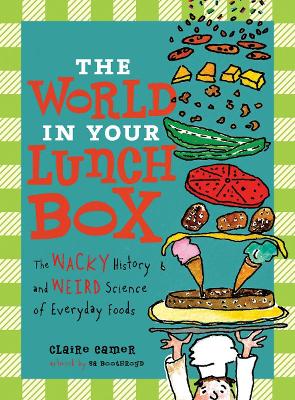 The World in Your Lunch Box: The Wacky History and Weird Science of Everyday Foods