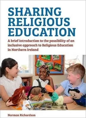 Sharing Religious Education: A Brief Introduction to the Possibility of an Inclusive Approach to Religious Education in Northern Ireland