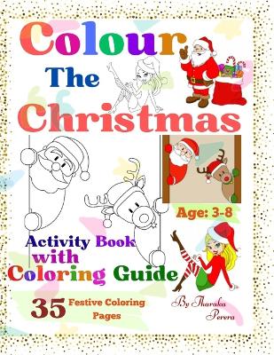 Color The Christmas: 35 Festive Coloring Pages with Coloring Guides for Future Creatives of Ages 3-8. A Festive Coloring Adventure. [Supreme Quality]