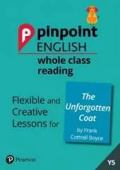 Pinpoint English Whole Class Reading Y5: The Unforgotten Coat: Flexible and Creative Lessons for The Unforgotten Coat (by Frank Cottrell Boyce)