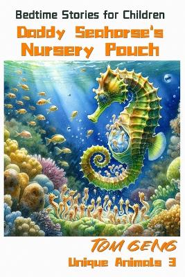Bedtime Stories for Children: Daddy Seahorse's Nursery Pouch: Unique Animals 3