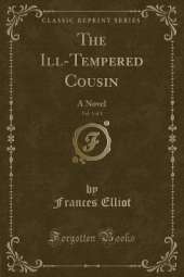 The Ill-Tempered Cousin, Vol. 3 of 3: A Novel (Classic Reprint)