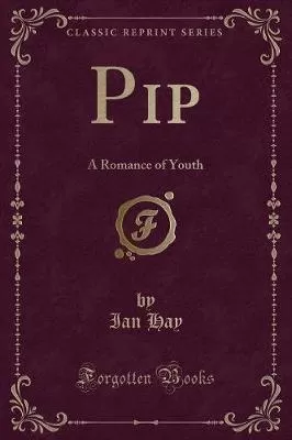 Pip: A Romance of Youth (Classic Reprint)
