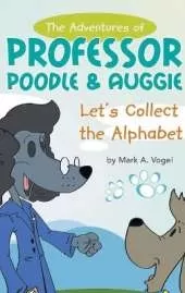 The Adventures of Professor Poodle & Auggie: Let's Collect the Alphabet