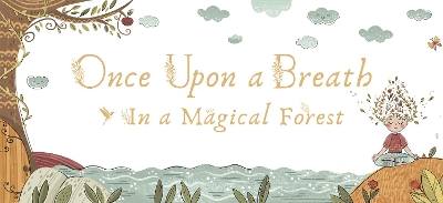 Once Upon a Breath... In a Magical Forest