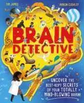 Brain Detective: Uncover the Best-Kept Secrets of your Totally Mind-Blowing Brain!