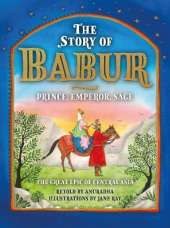 The Story of Babur: Prince, Emperor, Sage