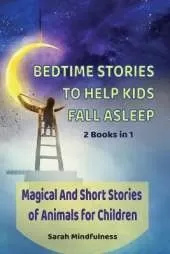 Bedtime Stories To Help Kids Fall Asleep: 2 Books in 1 Magical And Short Stories of Animals for Children