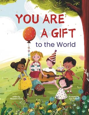 You Are a Gift to the World: An Empowering Picture Book to Boost Self-Confidence, Courage, Determination, and Self-Esteem