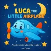 Luca the Little Airplane: A bedtime story for little readers
