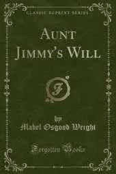 Aunt Jimmy's Will (Classic Reprint)