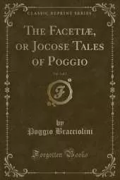 The Facetiæ, or Jocose Tales of Poggio, Vol. 2 of 2 (Classic Reprint)