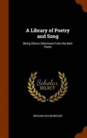 A Library of Poetry and Song: Being Choice Selections From the Best Poets