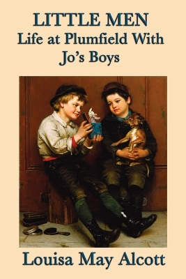 Little Men Life at Plumfield With Jo's Boys: A Classic Novel of Childhood, Family, and Growing Up