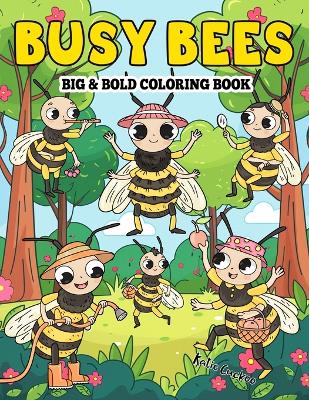 Busy Bees Big & Bold Coloring Book: 30 Cute Industrious Bees, Bold & Simple Designs, Perfect For Kids & Adults.