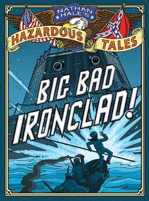 Big Bad Ironclad! (Nathan Hale's Hazardous Tales #2): A Civil War Tale