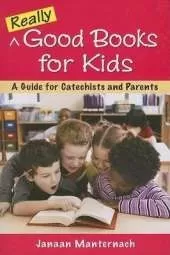 Really Good Books for Kids: A Guide for Catechists and Parents