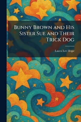 Bunny Brown and His Sister Sue and Their Trick Dog