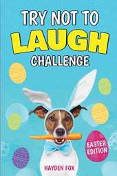 The Try Not To Laugh Challenge - Easter Edition: A Hilarious and Silly Interactive Game Book For Kids Ages 6-12 Years Old (Easter Gifts For Kids)