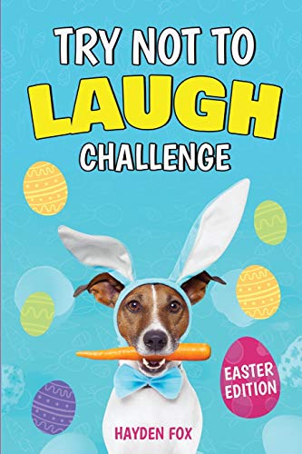 The Try Not To Laugh Challenge - Easter Edition: A Hilarious and Silly Interactive Game Book For Kids Ages 6-12 Years Old (Easter Gifts For Kids)