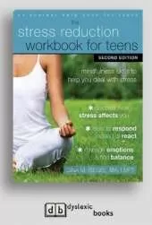 Stress Reduction Workbook for Teens: Mindfulness Skills to Help You Deal with Stress